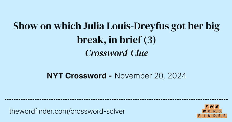Show on which Julia Louis-Dreyfus got her big break, in brief crossword clue image