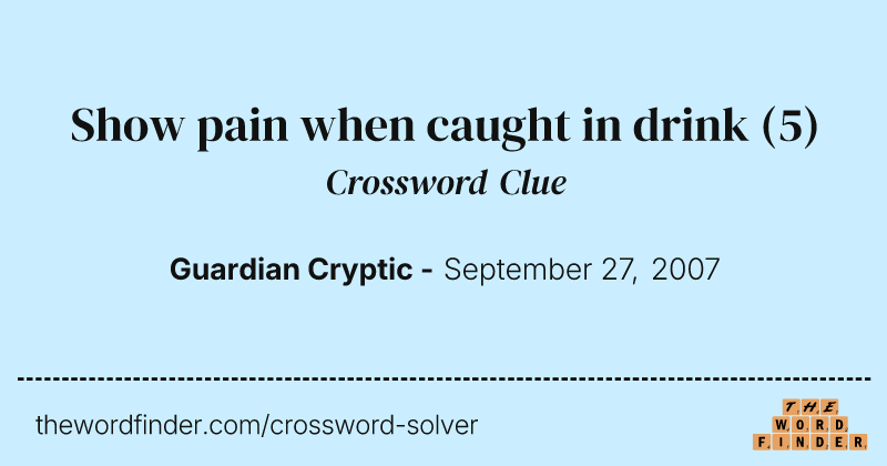 Show pain when caught in drink crossword clue image