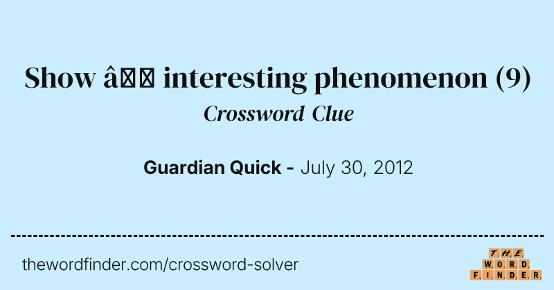 Show — interesting phenomenon crossword clue image