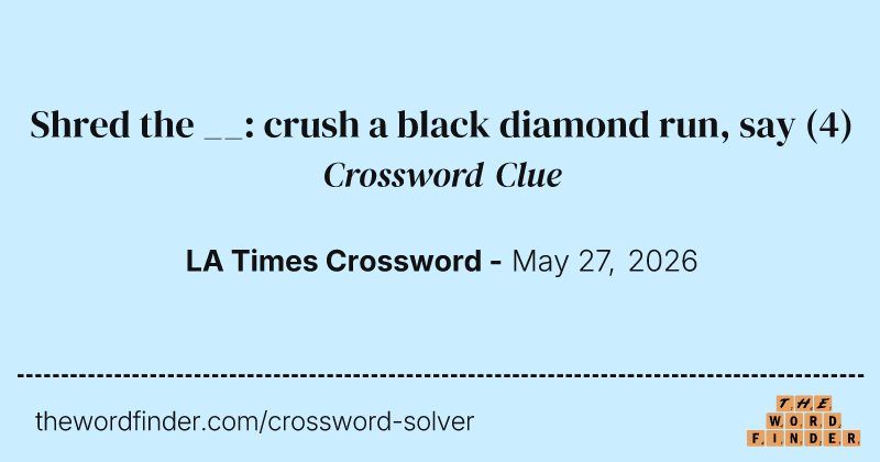 Shred the __: crush a black diamond run, say crossword clue image