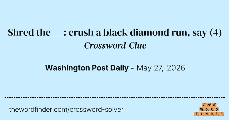 Shred the __: crush a black diamond run, say crossword clue image