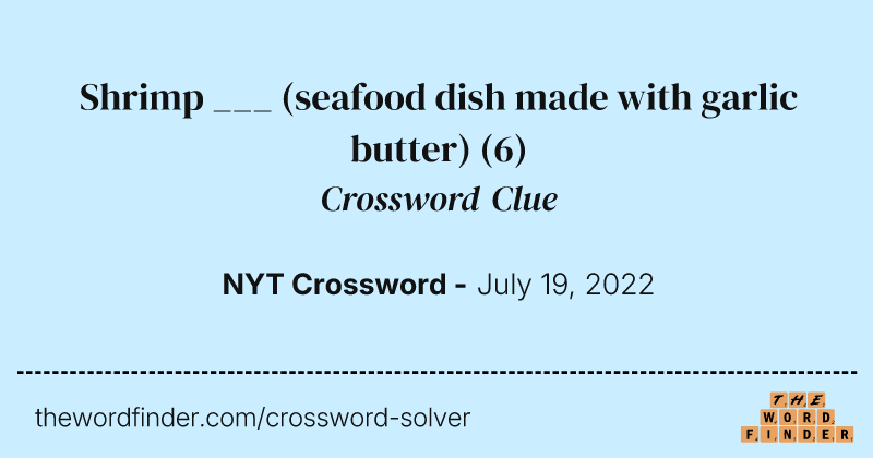 Shrimp ___ (seafood dish made with garlic butter) crossword clue image