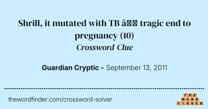 Shrill, it mutated with TB — tragic end to pregnancy crossword clue image