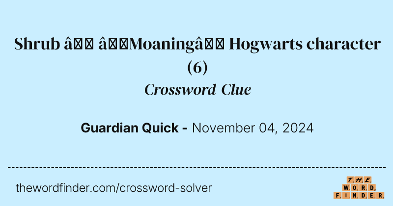 Shrub – ‘Moaning’ Hogwarts character crossword clue image