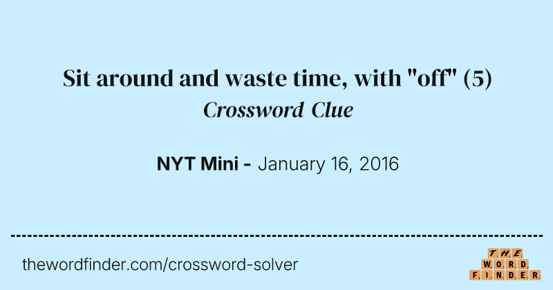 Sit around and waste time, with "off" crossword clue image
