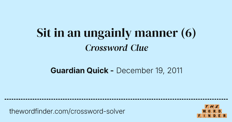 Sit in an ungainly manner crossword clue image