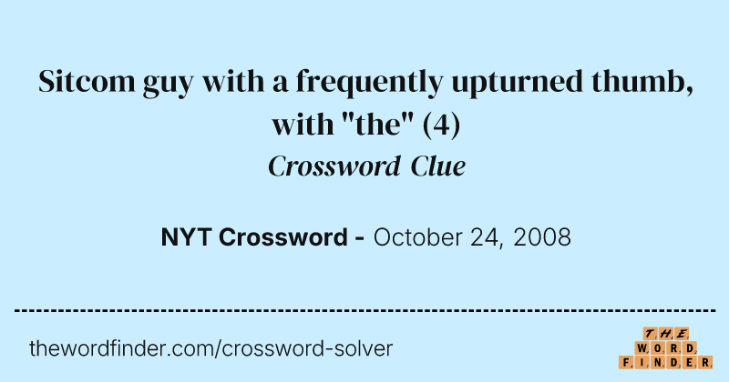 Sitcom guy with a frequently upturned thumb, with "the" crossword clue image