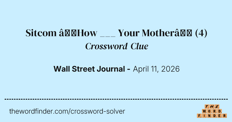 Sitcom “How ___ Your Mother” crossword clue image