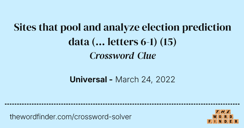 Sites that pool and analyze election prediction data (... letters 6-1) crossword clue image
