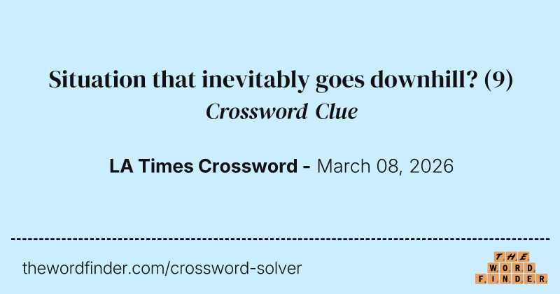Situation that inevitably goes downhill? crossword clue image