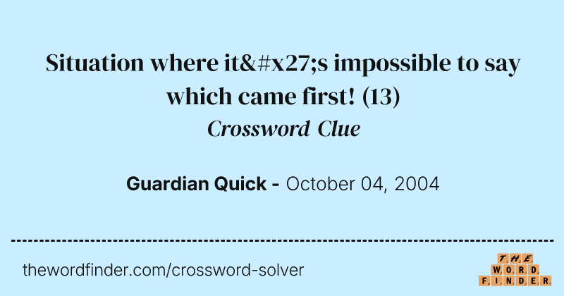 Situation where it's impossible to say which came first! crossword clue image