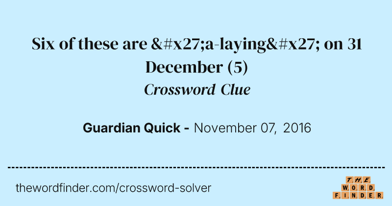 Six of these are 'a-laying' on 31 December crossword clue image
