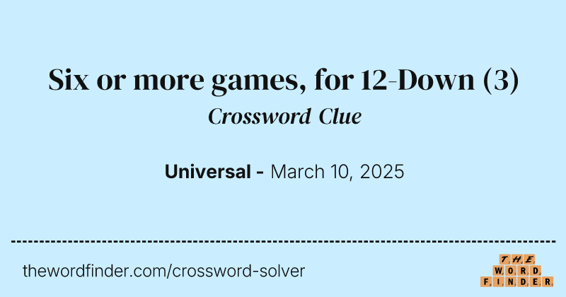Six or more games, for 12-Down crossword clue image