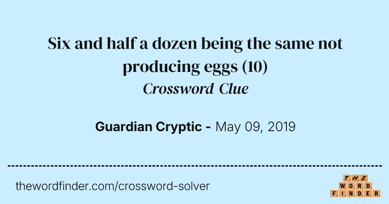Six and half a dozen being the same not producing eggs crossword clue image