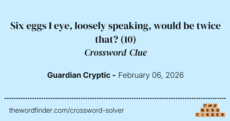 Six eggs I eye, loosely speaking, would be twice that? crossword clue image