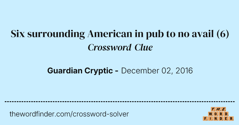 Six surrounding American in pub to no avail crossword clue image