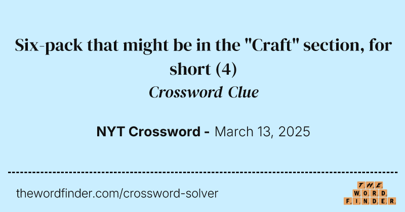 Six-pack that might be in the "Craft" section, for short crossword clue image