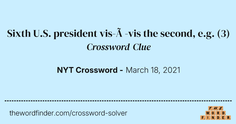 Sixth U.S. president vis-à-vis the second, e.g. crossword clue image