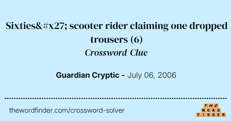 Sixties' scooter rider claiming one dropped trousers crossword clue image
