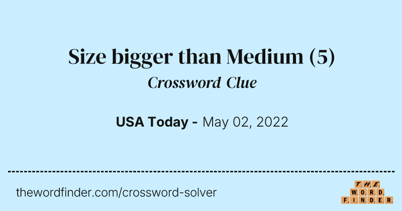 Size bigger than Medium crossword clue image