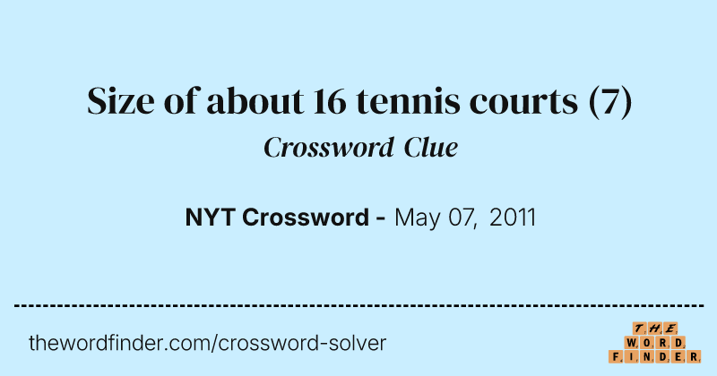 Size of about 16 tennis courts crossword clue image