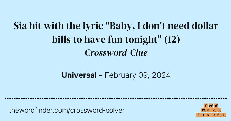 Sia hit with the lyric "Baby, I don't need dollar bills to have fun tonight" crossword clue image