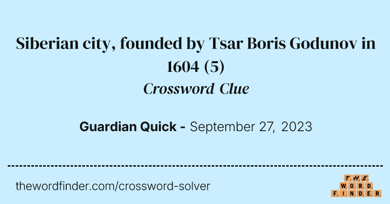 Siberian city, founded by Tsar Boris Godunov in 1604 crossword clue image