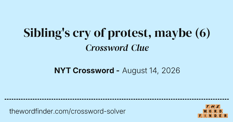 Sibling's cry of protest, maybe crossword clue image