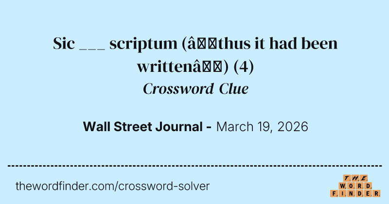 Sic ___ scriptum (“thus it had been written”) crossword clue image
