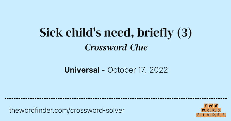 Sick child's need, briefly crossword clue image