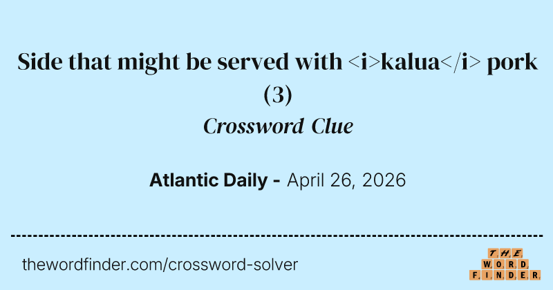 Side that might be served with <i>kalua</i> pork crossword clue image