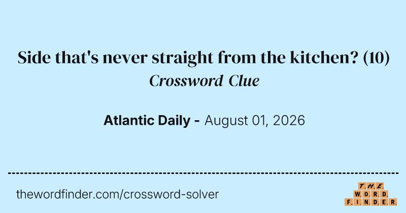 Side that's never straight from the kitchen? crossword clue image