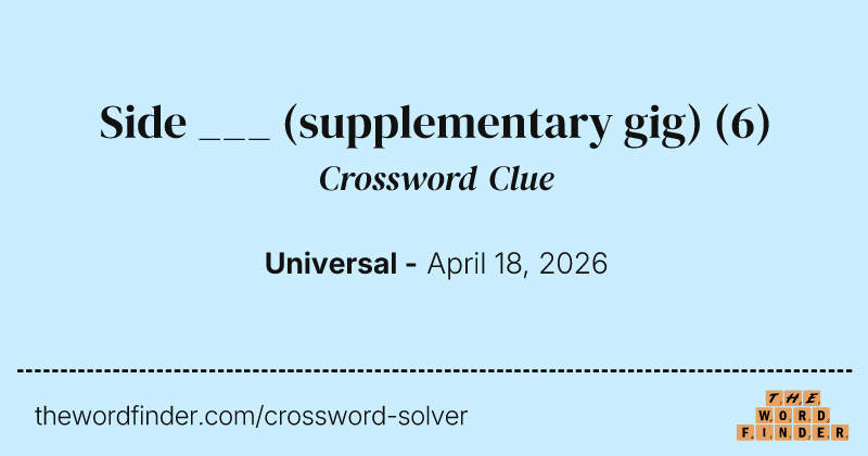 Side ___ (supplementary gig) crossword clue image