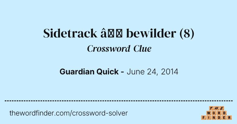Sidetrack — bewilder crossword clue image
