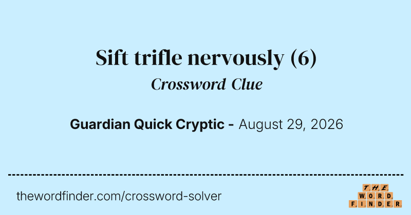 Sift trifle nervously crossword clue image