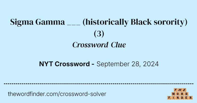 Sigma Gamma ___ (historically Black sorority) crossword clue image