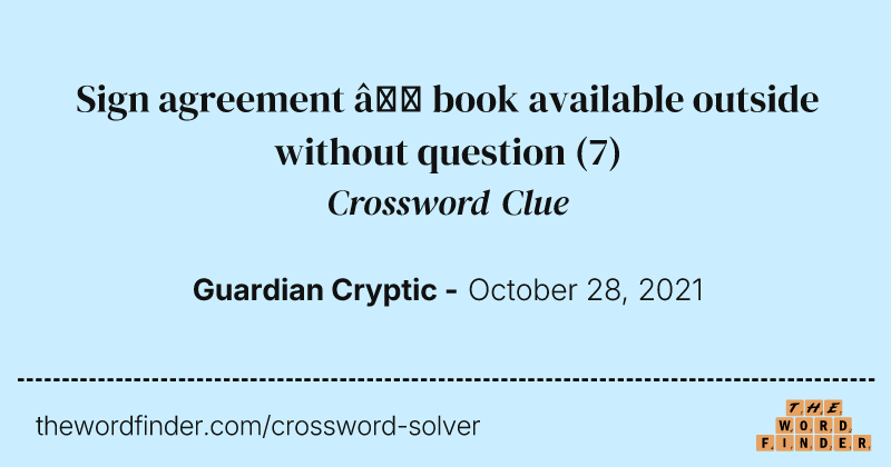 Sign agreement — book available outside without question crossword clue image