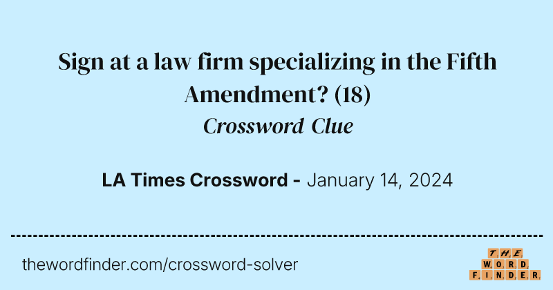 Sign at a law firm specializing in the Fifth Amendment? crossword clue image