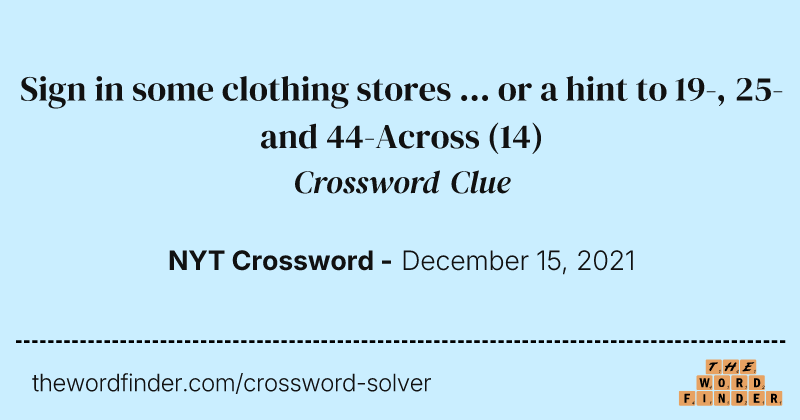 Sign in some clothing stores ... or a hint to 19-, 25- and 44-Across crossword clue image