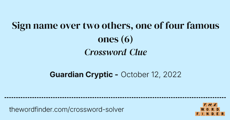 Sign name over two others, one of four famous ones crossword clue image