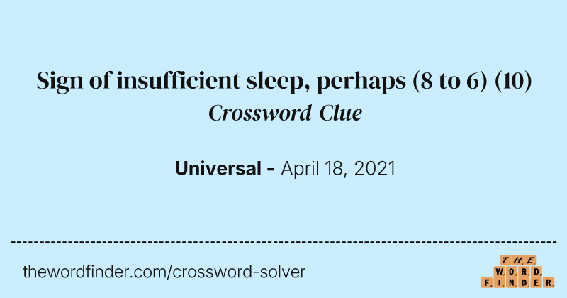 Sign of insufficient sleep, perhaps (8 to 6) crossword clue image