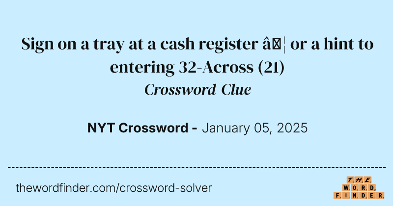 Sign on a tray at a cash register … or a hint to entering 32-Across crossword clue image