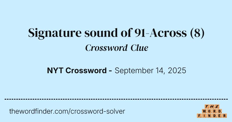 Signature sound of 91-Across crossword clue image