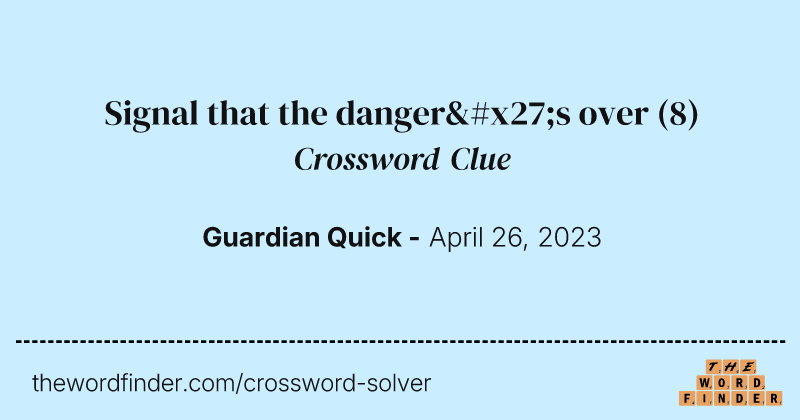 Signal that the danger's over crossword clue image