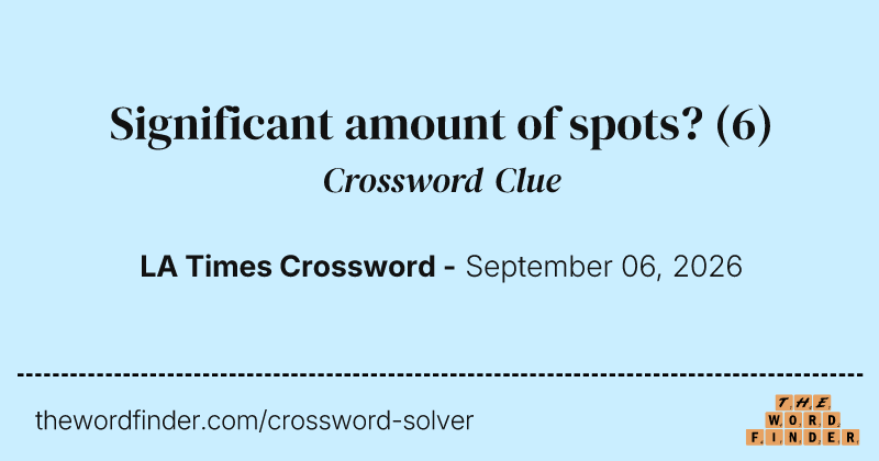 Significant amount of spots? crossword clue image