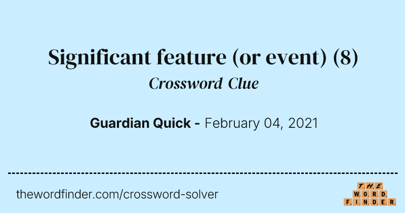 Significant feature (or event) crossword clue image