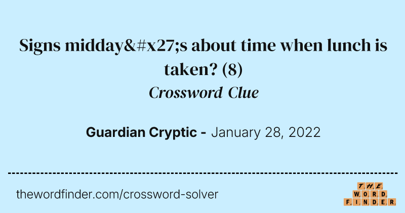 Signs midday's about time when lunch is taken? crossword clue image