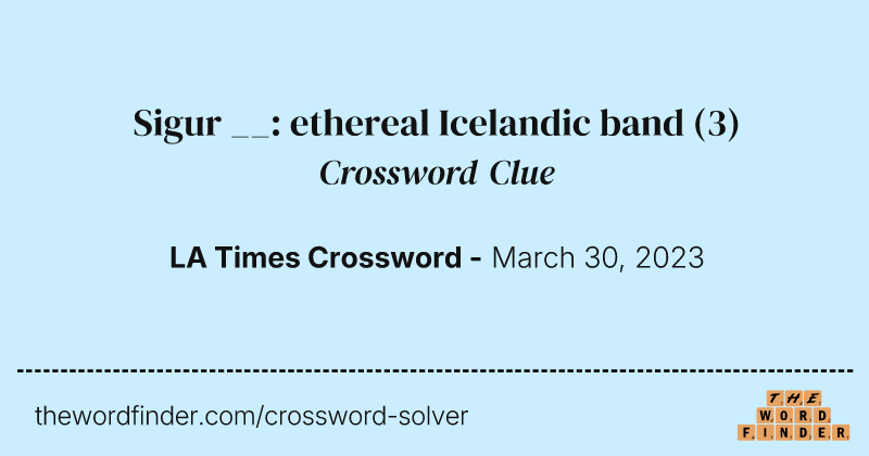 Sigur __: ethereal Icelandic band crossword clue image