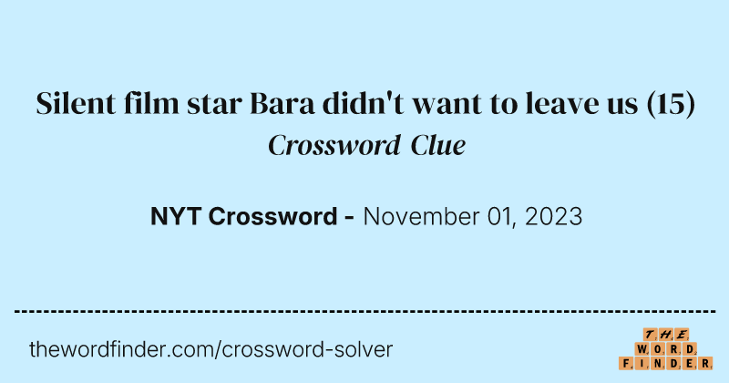 Silent film star Bara didn't want to leave us crossword clue image