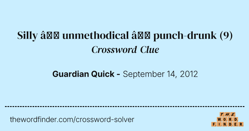 Silly — unmethodical — punch-drunk crossword clue image